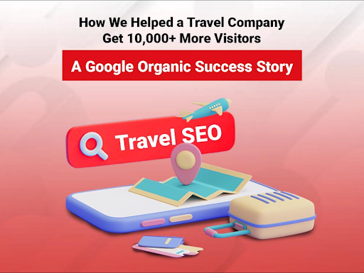 How We Helped a Travel Company Get 10,000+ More Visitors - A Google Organic Success Story